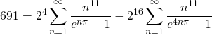\begin{equation*}691= 2^4 \sum_{n=1}^{\infty} \frac{n^{11}}{e^{n \pi}-1}-2^{16} \sum_{n=1}^{\infty} \frac{n^{11}}{e^{4 n \pi}-1} \label{eq1}\end{equation*}